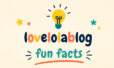 lovelolablog fun facts